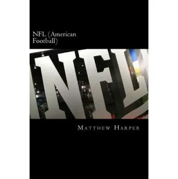Kniha NFL (American Football): A Fascinating Book Containing NFL Facts, Trivia, Images & Memory Recall Quiz: Suitable for Adults & Children (Matthew Harper)(Brožovaná)