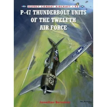 Cizojazyčná kniha P-47 Thunderbolt Units of the Twelfth Air Force (Jonathan Bernstein)(Brožovaná)