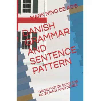 Cizojazyčná kniha Danish Grammar and Sentence Pattern: The Self-Study Guide for All by Mark Nino de Asis (Mark Nino de Asis)(Brožovaná)