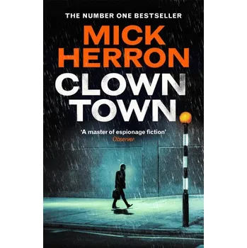 Clown Town: The New Thriller in the Bestselling Series That Inspired the Hit Show Slow Horses (Slough House Thriller 9) (Mick Herron)(Pevná)