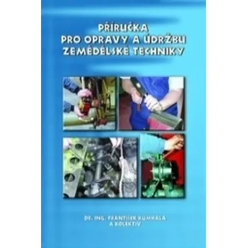Příručka pro opravy a údržbu zemědělské techniky (František Kumhála)(Brožovaná)