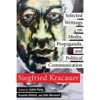 Selected Writings on Media, Propaganda, and Political Communication (Siegfried Kracauer)(Brožovaná)