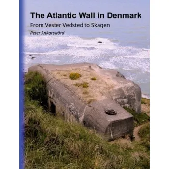 Cizojazyčná kniha The Atlantic Wall in Denmark (Peter Ankarswärd)(Pevná)