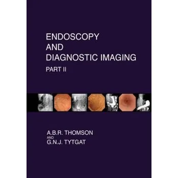 Učebnice Endoscopy and Diagnostic Imaging - Part II: Colon and Hepatobiliary (Dr A B R Thomson,Dr G N J Tytgat)(Brožovaná)