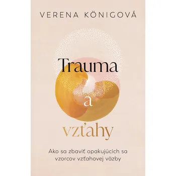 Trauma a vzťahy - Verena König (Vydavateľstvo Tatran, 2022, brožovaná)