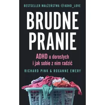 Brudne pranie. ADHD u dorosłych i jak sobie z nim radzić (Richard Pink)(Brožovaná)