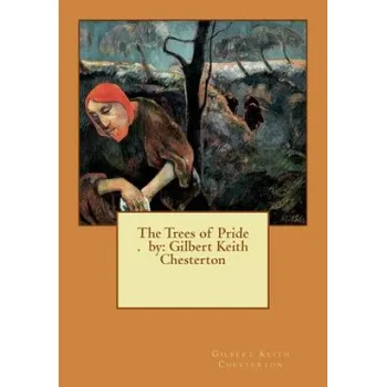 Cizí jazyk The Trees of Pride . by: Gilbert Keith Chesterton (Gilbert Keith Chesterton)(Brožovaná)