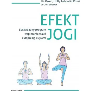Efekt jogi. Sprawdzony program wspierania walki z depresją i lękami (Liz Owen,Rossi Lebowitz,Chris C. Streeter)(Brožovaná)
