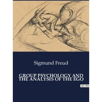 GROUP PSYCHOLOGY AND THE ANALYSIS OF THE (FREUD SIGMUND)(Brožovaná)