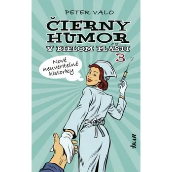 Beletrie pro dospělé Čierny humor v bielom plášti 3 Nové neuveriteľné historky (Peter Valo)(Pevná)
