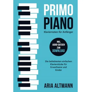 Cizojazyčná kniha Primo Piano ? Klaviernoten für Anfänger: Die beliebtesten einfachen Klavierstücke für Erwachsene und Kinder inkl. Audio-Dateien zum Download (Brožovaná)