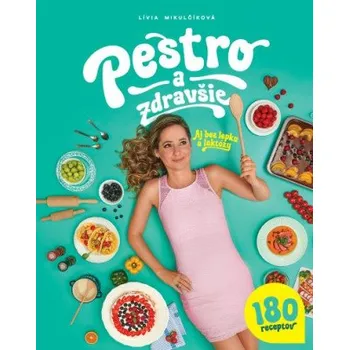 Pestro a zdravšie - Aj bez lepku a laktózy (Lívia Mikulčíková)(Pevná)