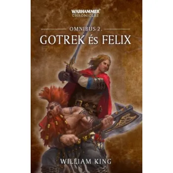 Gotrek és Felix - Omnibus 2. (William King)(Pevná)