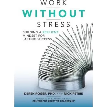 Work without Stress: Building a Resilient Mindset for Lasting Success – Derek Roger,Nick Petrie (EN)