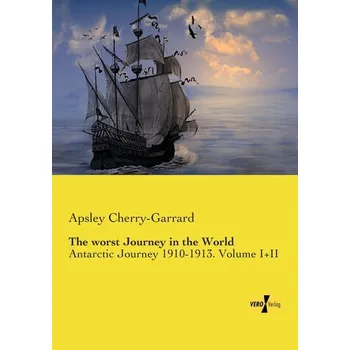 Literární cestopis The Worst Journey in the World - Cherry-Garrard, Apsley [EN] (2019, Brožovaná, Vero Verlag)