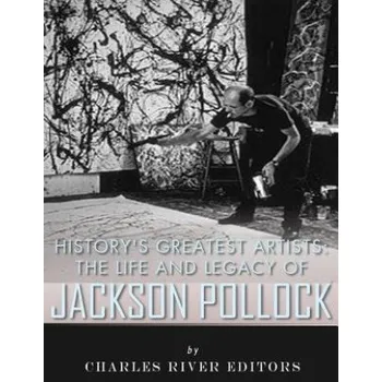 Cizojazyčná kniha History's Greatest Artists: The Life and Legacy of Jackson Pollock (Charles River Editors)(Brožovaná)