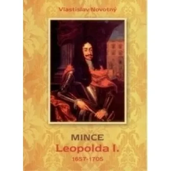 Sběratelství Mince Leopolda I. 1657 - 1705 (Vlastislav Novotný)(Brožovaná)