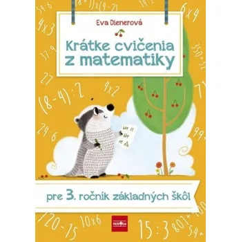 Matematika Krátke cvičenia z matematiky pre 3. ročník ZŠ (Eva Dienerová)(Brožovaná)