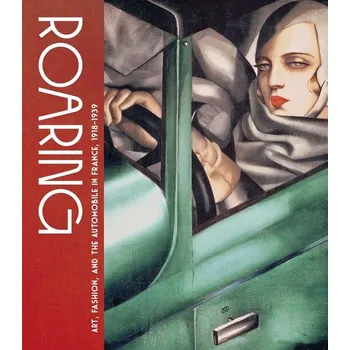 Cizojazyčná kniha Roaring: Art, Fashion, and the Automobile in France, 1918–1939