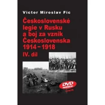 Československé legie v Rusku a boj za vznik Československa 1914-1918 IV.díl (Victor Miroslav Fic)(Pevná)