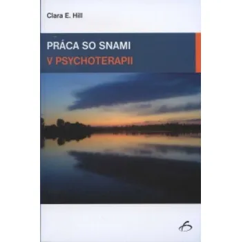 Práca so snami v psychoterapii (Clara E. Hill)(Brožovaná)