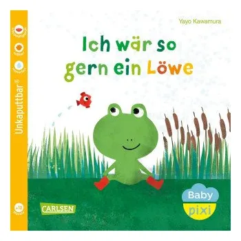 První čtění Baby Pixi (unkaputtbar) 158: Ich wär so gern ein Löwe (Yayo Kawamura)(Brožovaná)