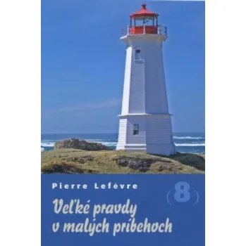 Veľké pravdy v malých príbehoch 8 (Pierre Lefévre)(Brožovaná)