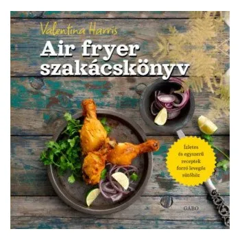 Air fryer szakácskönyv (Valentina Harris)(Pevná)