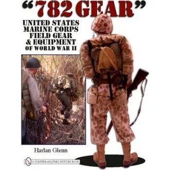 Cizojazyčná kniha 782 Gear: United States Marine Corps Field Gear and Equipment of World War II (Harlan Glenn)(Pevná)