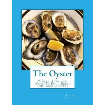 Cizojazyčná kniha The Oyster: Where, How and When To Find, Breed and Cook Oysters (Herbert Byng Hall)(Brožovaná)