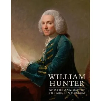 Umění William Hunter and the Anatomy of the Modern Museum (Mungo Campbell)(Pevná)