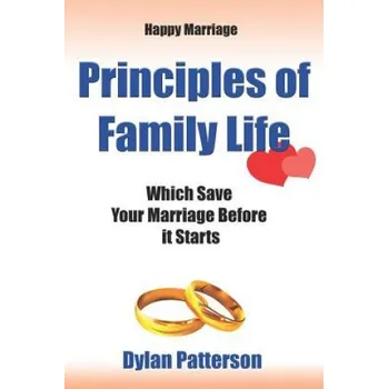 Učebnice Happy Marriage Principles of Family Life Which Save Your Marriage Before It Starts: (how to Improve Your Marriage and Avoid an Emotionally Destructive (Dylan Patterson)(Brožovaná)