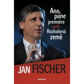 Literární biografie Ano, pane premiére aneb Rozhašená země (Jan Fischer)(Pevná)