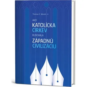 Ako Katolícka cirkev budovala západnú civilizáciu (Thomas E. Woods,Robert Jordan)(Pevná)