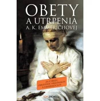 Obety a utrpenia A. K. Emmerichovej (Anna Katarína Emmerichová)(Brožovaná)