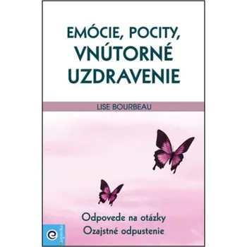 Emócie, pocity, vnútorné uzdravenie (Lise Bourbeau)(Brožovaná)