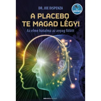 A placebo te magad légy! (Dr. Joe Dispenza)(Brožovaná)