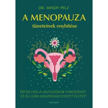A menopauza tüneteinek enyhítése (Dr. Mindy Pelz)(Brožovaná)