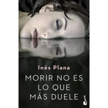 Morir no es lo que más duele (Ines Plana)(Brožovaná)