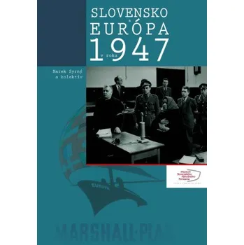 Slovensko a Európa v roku 1947 (Marek Syrný,collegium)(Pevná)