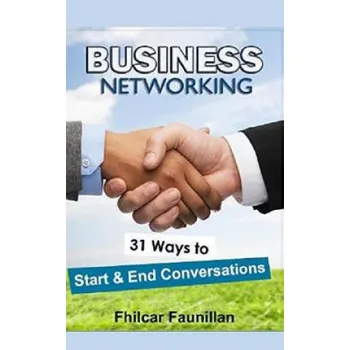 Kniha Business Networking: 31 Ways to Start Conversations and End Conversations to Make Sure You Gather Contact Info and Keep in Touch (Fhilcar Faunillan)(Brožovaná)