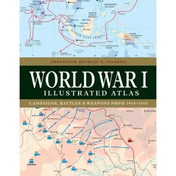 Cestování World War I Illustrated Atlas (Professor Michael S Neiberg)(Pevná)