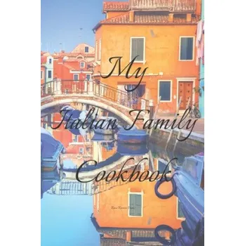 My Italian Family Cookbook: An easy way to create your very own Italian family Pasta cookbook with your favorite recipes, in an 6"x9" 100 writable (Andrew Serpe)(Brožovaná)