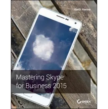 Mastering Skype for Business 2015 (Keith Hanna)(Brožovaná)