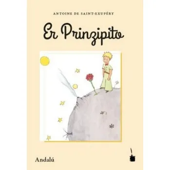 Der Kleine Prinz. Er Prinzipito - Andalú (Antoine de Saint-Exupéry,Huan Porrah Blanko)(Brožovaná)