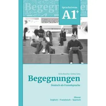 Německý jazyk Begegnungen Deutsch als Fremdsprache A1+: Glossar (Szilvia Szita)(Brožovaná)
