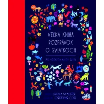 Pohádka Veľká kniha rozprávok o sviatkoch zo všetkých kútov sveta (Angela McAllister)(Pevná)