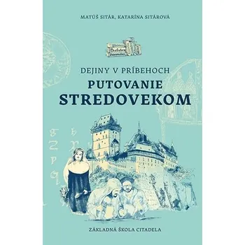 Dejiny v príbehoch: Putovanie stredovekom - Matúš Sitár
