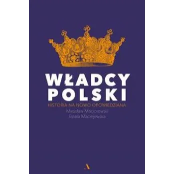 Władcy Polski (Maciorowski Mirosław,Maciejewska Beata)(Pevná)