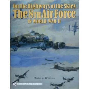 On the Highways of the Skies: The 8th Air Force in World War II (Martin Bowman)(Pevná)